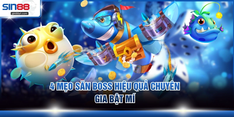 4 mẹo săn boss hiệu quả chuyên gia bật mí