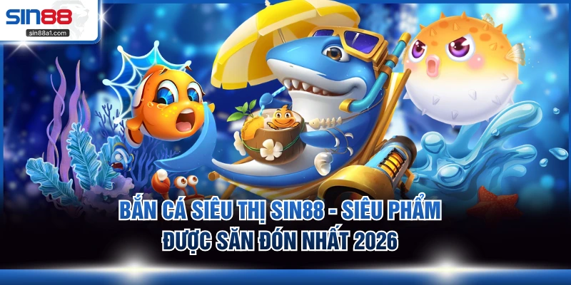 Bắn cá siêu thị SIN88