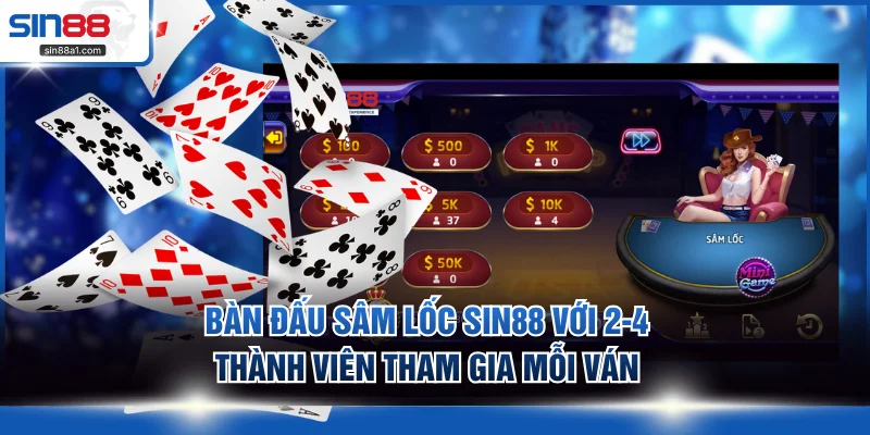 Bàn đấu sâm lốc SIN88 với 2-4 thành viên tham gia mỗi ván