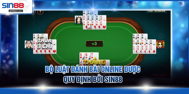 Bộ luật đánh bài online được quy định bởi SIN88
