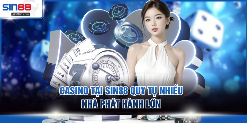 Casino tại SIN88 quy tụ nhiều nhà phát hành lớn