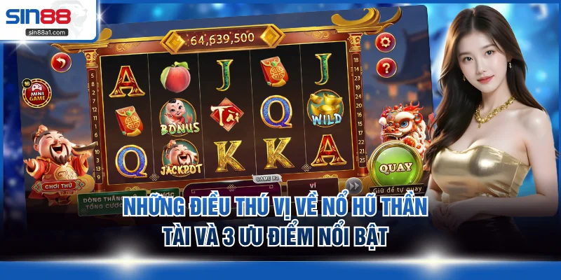 Những điều thú vị về nổ hũ Thần Tài và 3 ưu điểm nổi bật