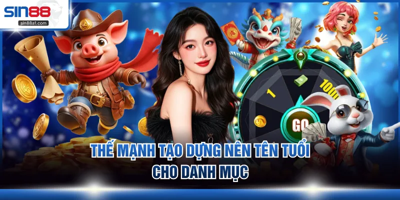 Thế mạnh tạo dựng nên tên tuổi cho danh mục