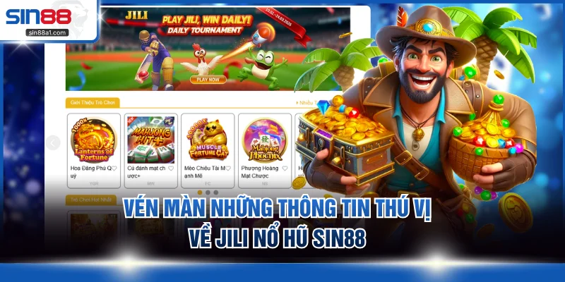 Vén màn những thông tin thú vị về JILI nổ hũ SIN88